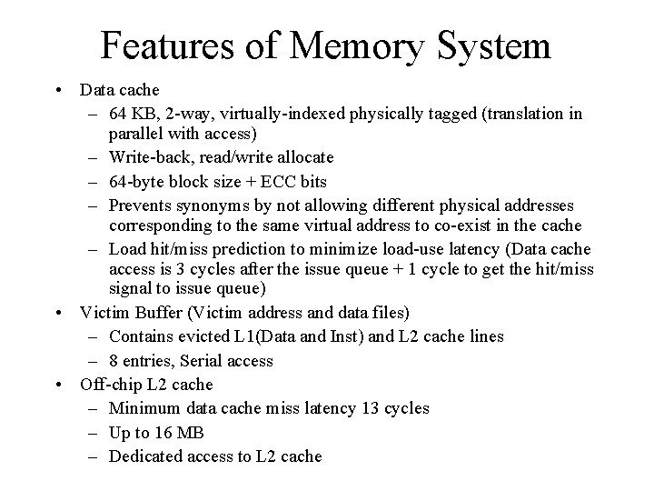 Features of Memory System • Data cache – 64 KB, 2 -way, virtually-indexed physically
