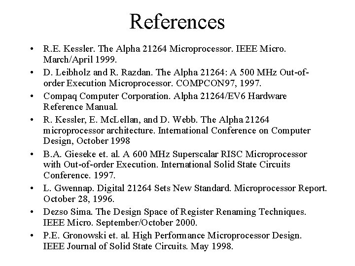 References • R. E. Kessler. The Alpha 21264 Microprocessor. IEEE Micro. March/April 1999. •