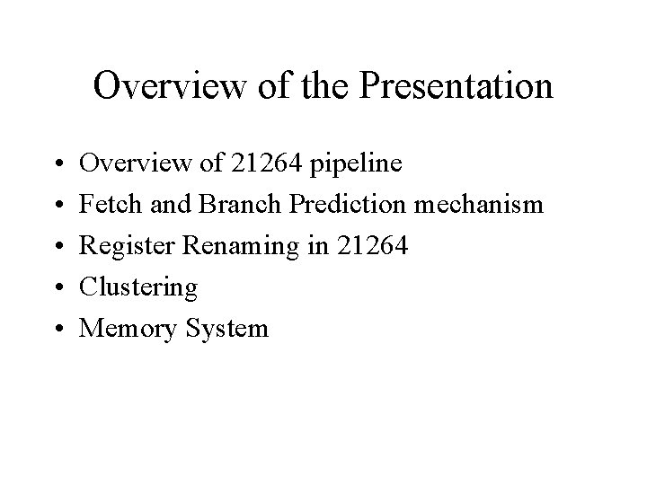 Overview of the Presentation • • • Overview of 21264 pipeline Fetch and Branch