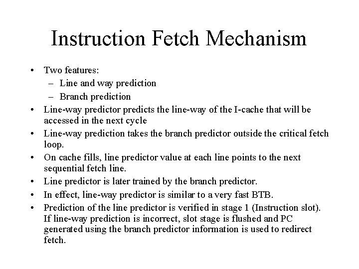 Instruction Fetch Mechanism • Two features: – Line and way prediction – Branch prediction