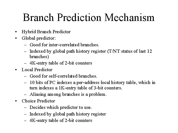 Branch Prediction Mechanism • Hybrid Branch Predictor • Global predictor: – Good for inter-correlated