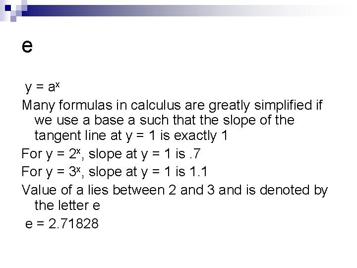 e y = ax Many formulas in calculus are greatly simplified if we use