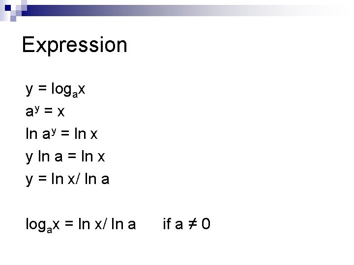 Expression y = logax ay = x ln ay = ln x y ln