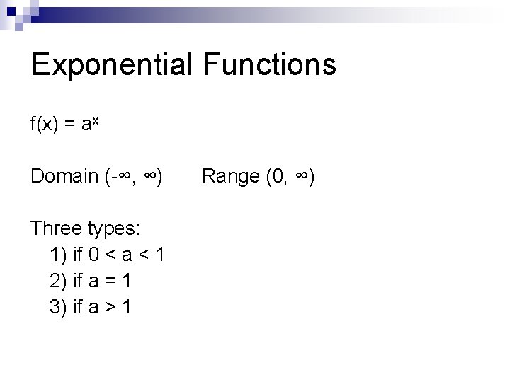 Exponential Functions f(x) = ax Domain (-∞, ∞) Three types: 1) if 0 <