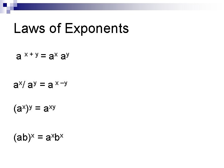 Laws of Exponents a x + y = a x ay ax/ ay =