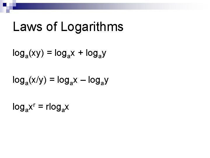 Laws of Logarithms loga(xy) = logax + logay loga(x/y) = logax – logay logaxr