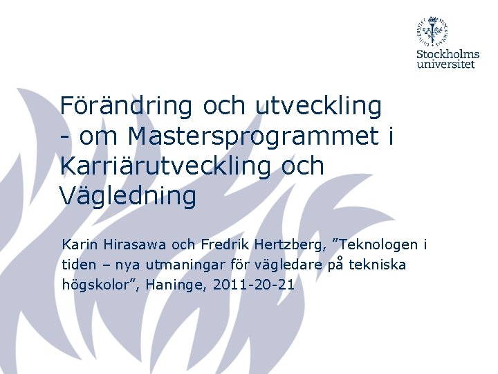 Förändring och utveckling om Mastersprogrammet i Karriärutveckling och Vägledning Karin Hirasawa och Fredrik Hertzberg,
