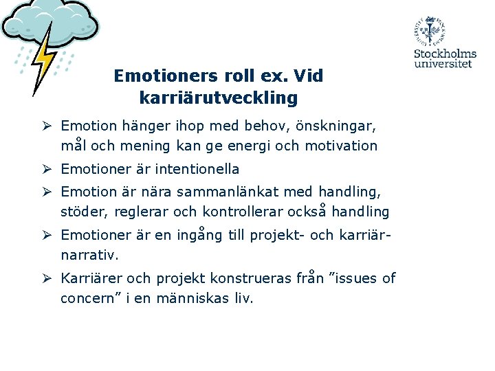 Emotioners roll ex. Vid karriärutveckling Ø Emotion hänger ihop med behov, önskningar, mål och