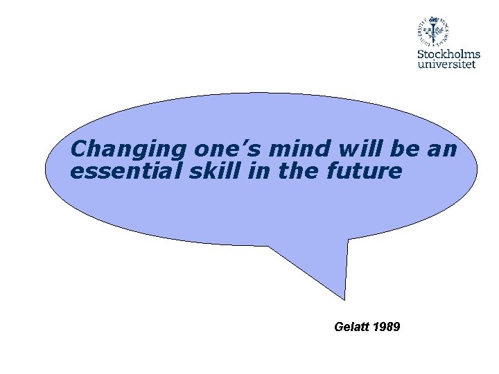 Changing one’s mind will be an essential skill in the future Gelatt 1989 