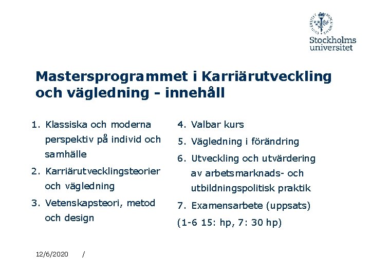 Mastersprogrammet i Karriärutveckling och vägledning - innehåll 1. Klassiska och moderna 4. Valbar kurs