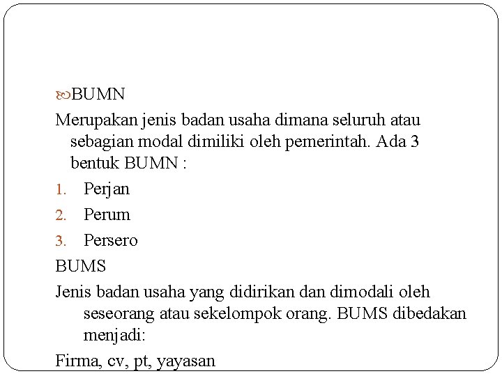  BUMN Merupakan jenis badan usaha dimana seluruh atau sebagian modal dimiliki oleh pemerintah.