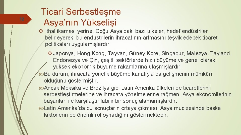 12 Ticari Serbestleşme Asya’nın Yükselişi İthal ikamesi yerine, Doğu Asya’daki bazı ülkeler, hedef endüstriler