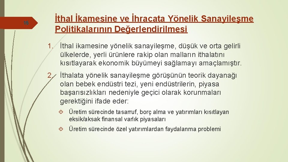 15 İthal İkamesine ve İhracata Yönelik Sanayileşme Politikalarının Değerlendirilmesi 1. İthal ikamesine yönelik sanayileşme,