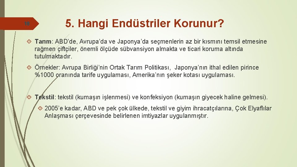 18 5. Hangi Endüstriler Korunur? Tarım: ABD’de, Avrupa’da ve Japonya’da seçmenlerin az bir kısmını