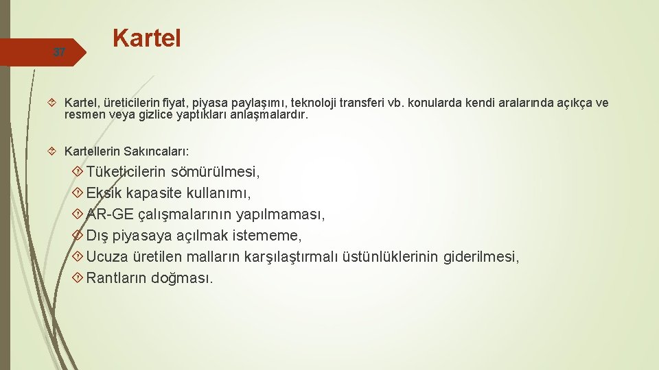 37 Kartel, üreticilerin fiyat, piyasa paylaşımı, teknoloji transferi vb. konularda kendi aralarında açıkça ve