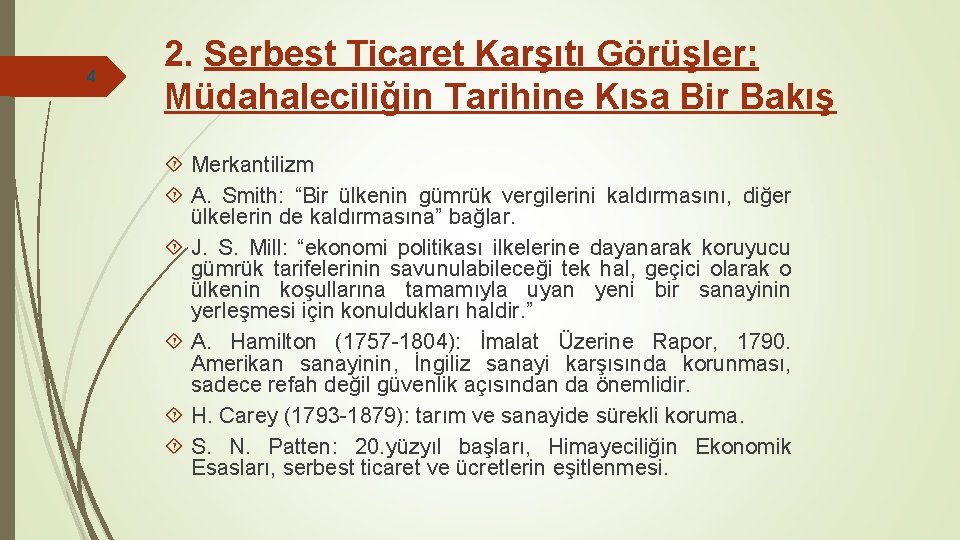 4 2. Serbest Ticaret Karşıtı Görüşler: Müdahaleciliğin Tarihine Kısa Bir Bakış Merkantilizm A. Smith: