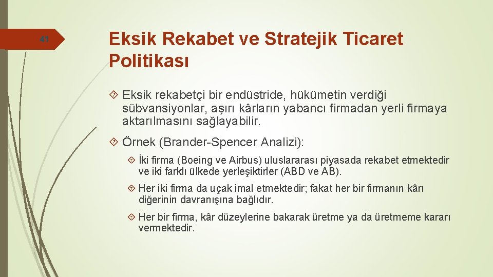 41 Eksik Rekabet ve Stratejik Ticaret Politikası Eksik rekabetçi bir endüstride, hükümetin verdiği sübvansiyonlar,