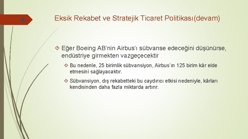 45 Eksik Rekabet ve Stratejik Ticaret Politikası(devam) Eğer Boeing AB’nin Airbus’ı sübvanse edeceğini düşünürse,