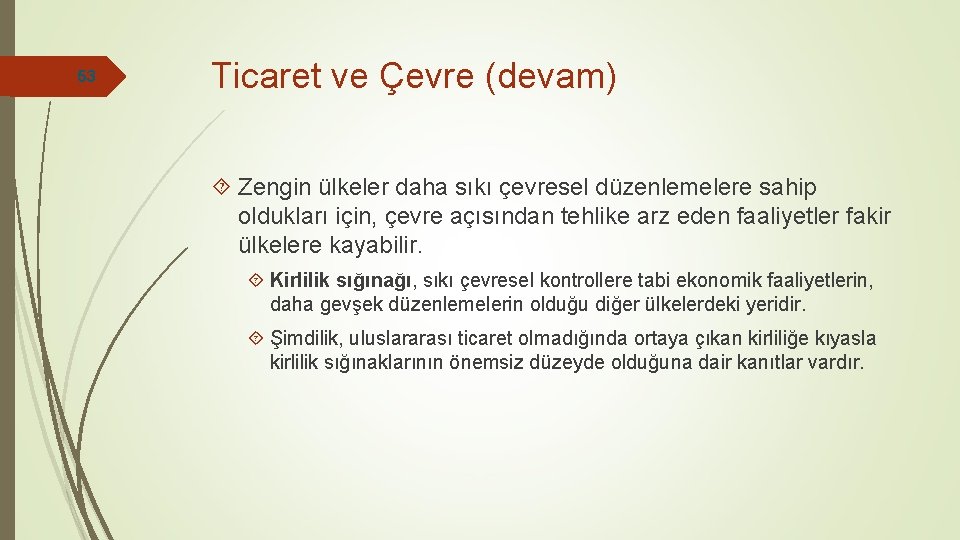 53 Ticaret ve Çevre (devam) Zengin ülkeler daha sıkı çevresel düzenlemelere sahip oldukları için,