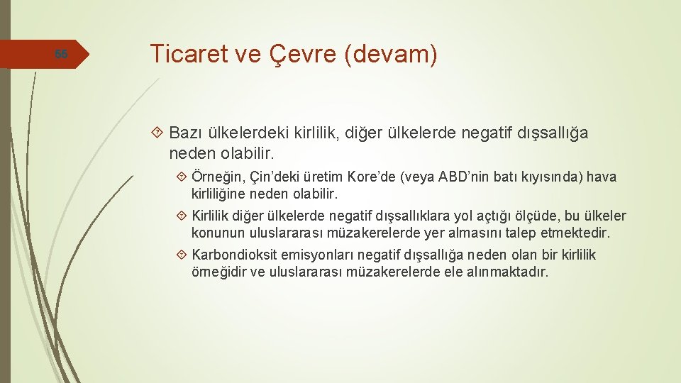 55 Ticaret ve Çevre (devam) Bazı ülkelerdeki kirlilik, diğer ülkelerde negatif dışsallığa neden olabilir.