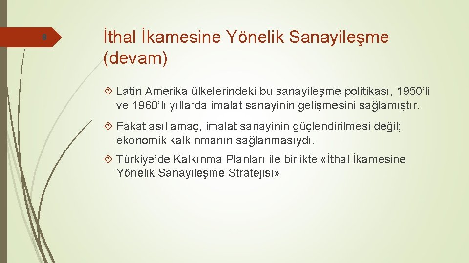 8 İthal İkamesine Yönelik Sanayileşme (devam) Latin Amerika ülkelerindeki bu sanayileşme politikası, 1950’li ve