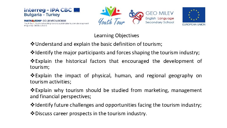 Learning Objectives v. Understand explain the basic definition of tourism; v. Identify the major