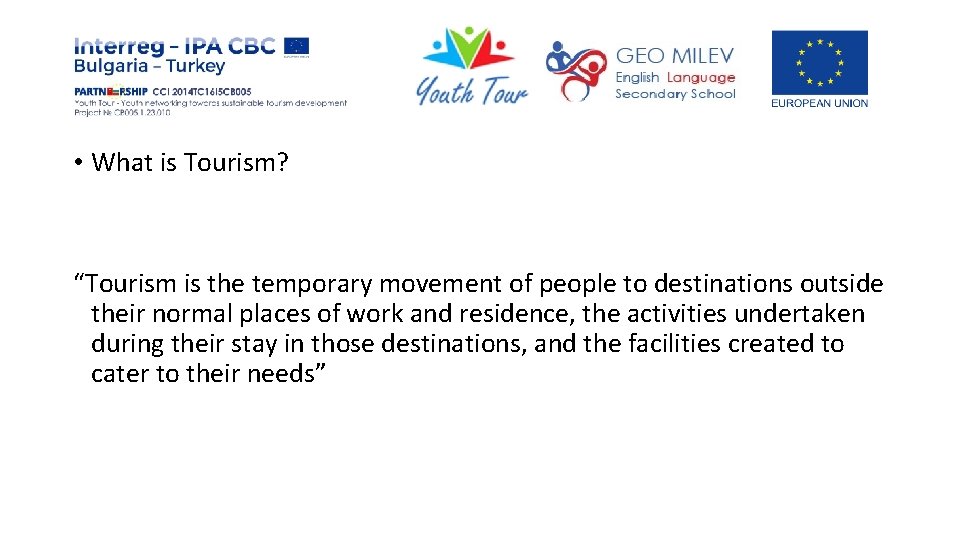  • What is Tourism? “Tourism is the temporary movement of people to destinations