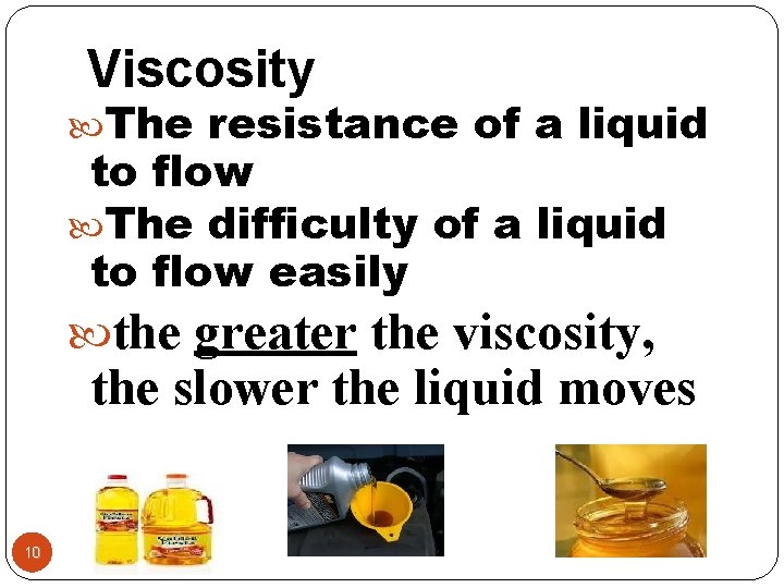 Viscosity The resistance of a liquid to flow The difficulty of a liquid to