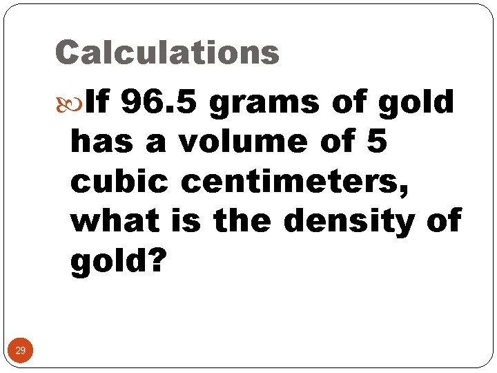 Calculations If 96. 5 grams of gold has a volume of 5 cubic centimeters,