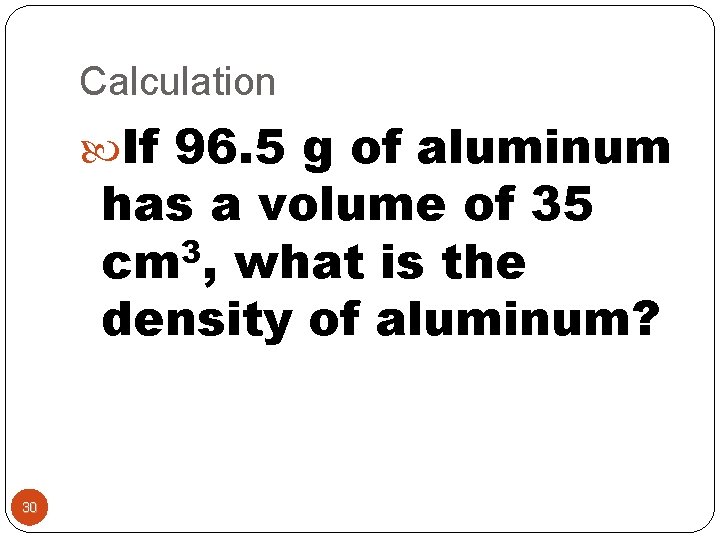 Calculation If 96. 5 g of aluminum has a volume of 35 3 cm