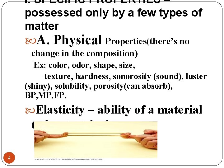 I. SPECIFIC PROPERTIES – possessed only by a few types of matter A. Physical