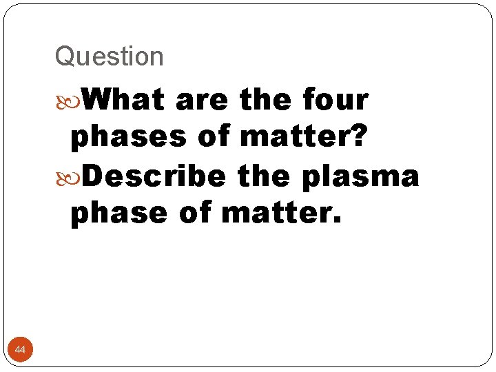 Question What are the four phases of matter? Describe the plasma phase of matter.