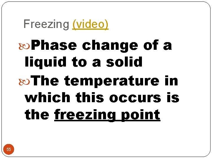 Freezing (video) Phase change of a liquid to a solid The temperature in which