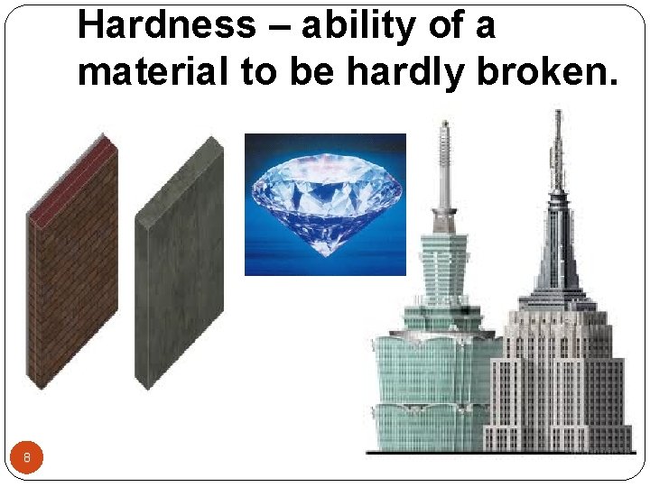 Hardness – ability of a material to be hardly broken. 8 