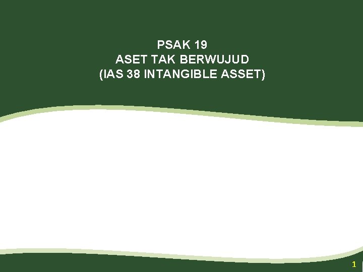 PSAK 19 ASET TAK BERWUJUD (IAS 38 INTANGIBLE ASSET) 1 