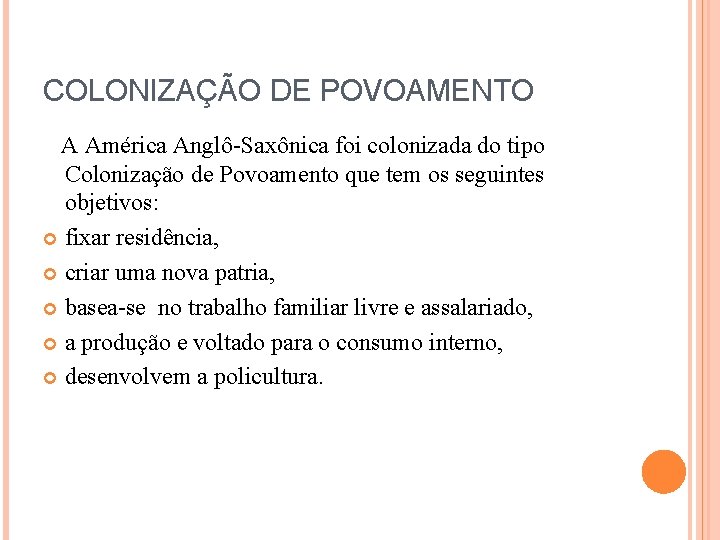 COLONIZAÇÃO DE POVOAMENTO A América Anglô-Saxônica foi colonizada do tipo Colonização de Povoamento que