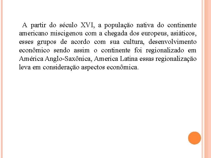 A partir do século XVI, a população nativa do continente americano miscigenou com a