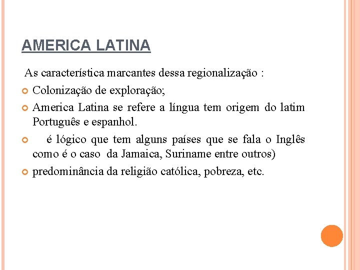 AMERICA LATINA As característica marcantes dessa regionalização : Colonização de exploração; America Latina se