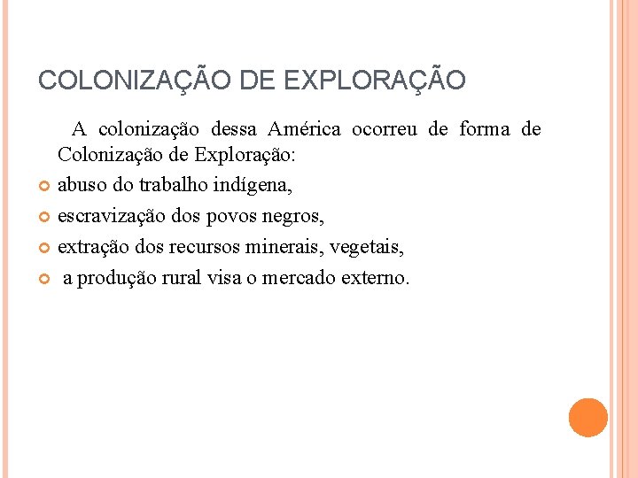 COLONIZAÇÃO DE EXPLORAÇÃO A colonização dessa América ocorreu de forma de Colonização de Exploração: