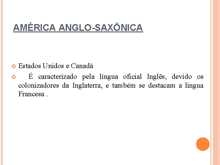 AMÉRICA ANGLO-SAXÔNICA Estados Unidos e Canadá É caracterizado pela língua oficial Inglês, devido os