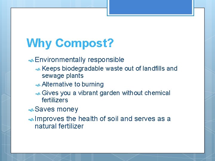 Why Compost? Environmentally responsible Keeps biodegradable waste out of landfills and sewage plants Alternative