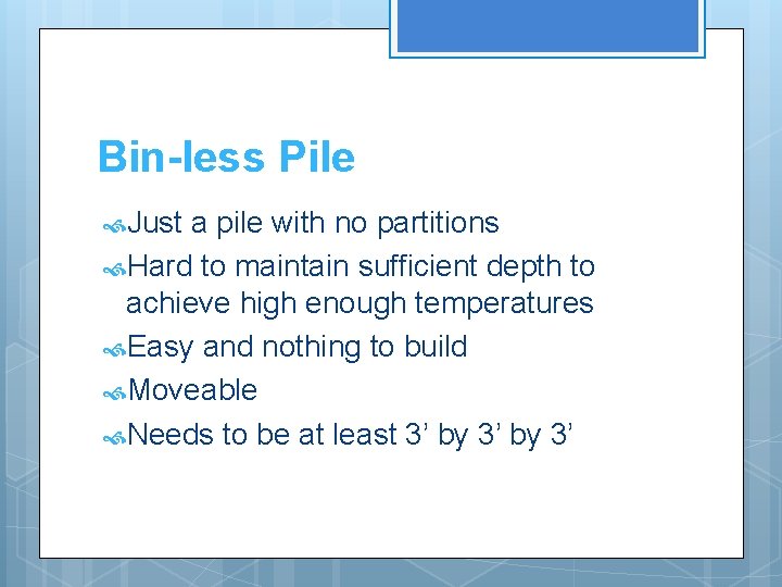 Bin-less Pile Just a pile with no partitions Hard to maintain sufficient depth to