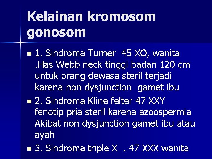 Kelainan kromosom gonosom 1. Sindroma Turner 45 XO, wanita. Has Webb neck tinggi badan