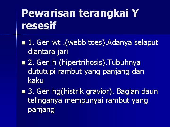 Pewarisan terangkai Y resesif 1. Gen wt. (webb toes). Adanya selaput diantara jari n