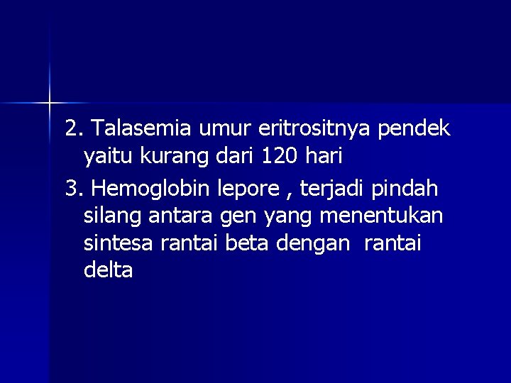 2. Talasemia umur eritrositnya pendek yaitu kurang dari 120 hari 3. Hemoglobin lepore ,