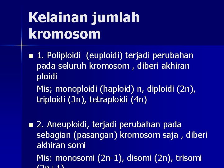 Kelainan jumlah kromosom n 1. Poliploidi (euploidi) terjadi perubahan pada seluruh kromosom , diberi