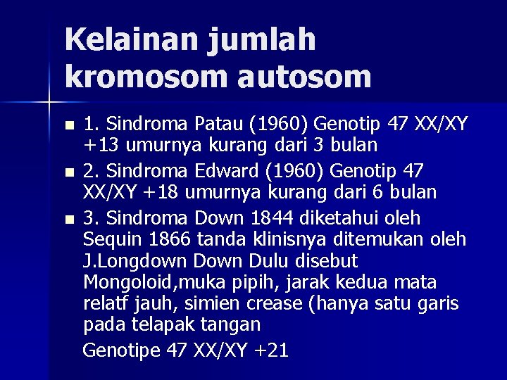 Kelainan jumlah kromosom autosom n n n 1. Sindroma Patau (1960) Genotip 47 XX/XY