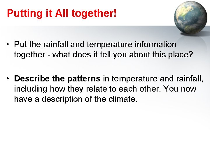Putting it All together! • Put the rainfall and temperature information together - what