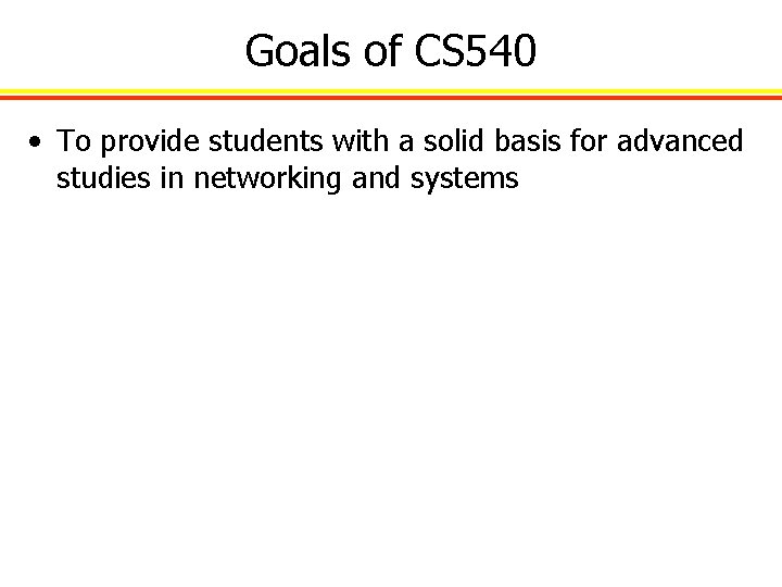 Goals of CS 540 • To provide students with a solid basis for advanced