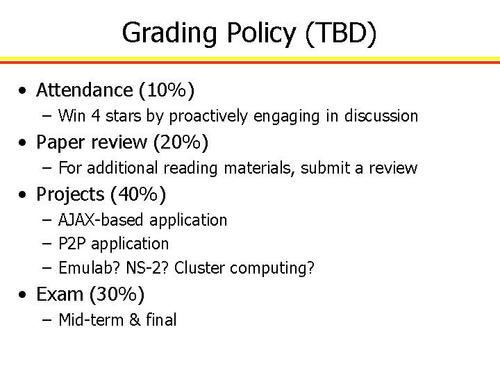 Grading Policy (TBD) • Attendance (10%) – Win 4 stars by proactively engaging in